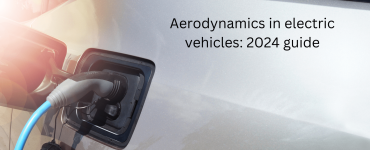 Aerodynamics in Electric Vehicles: Essential for Performance and Efficiency